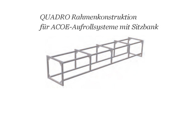 Rahmenkonstruktion QUADRO für eine ACOE Aufrollvorrichtung mit Sitzbank